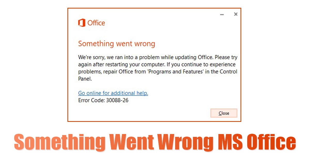 How to Fix ‘Something Went Wrong’ MS Office Error